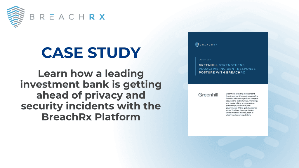 BreachRx Case Study: Learn how a leading investment bank is getting ahead of privacy and security incidents with the BreachRx Platform
