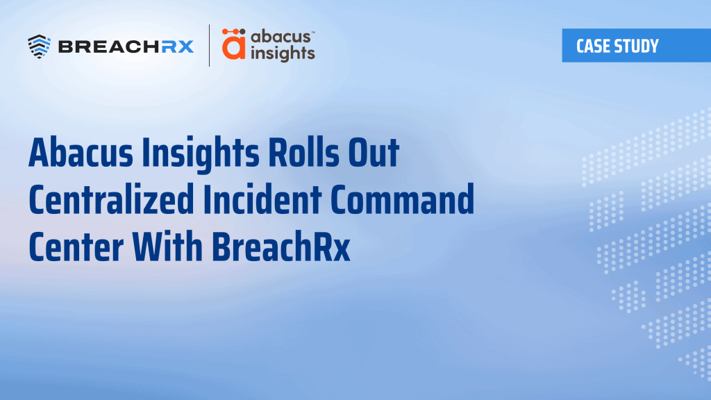 BreachRx Case Study | Abacus Insights Rolls Out Centralized Incident Command Center With BreachRx | Learn More