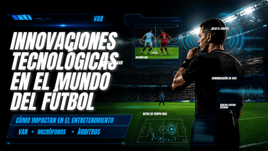Innovaciones tecnológicas en el mundo del fútbol y cómo impactan el entretenimiento como el VAR