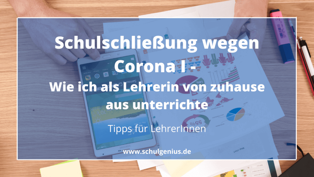 Schulschließung wegen Corona I - Wie ich als Lehrerin von zuhause aus unterrichte