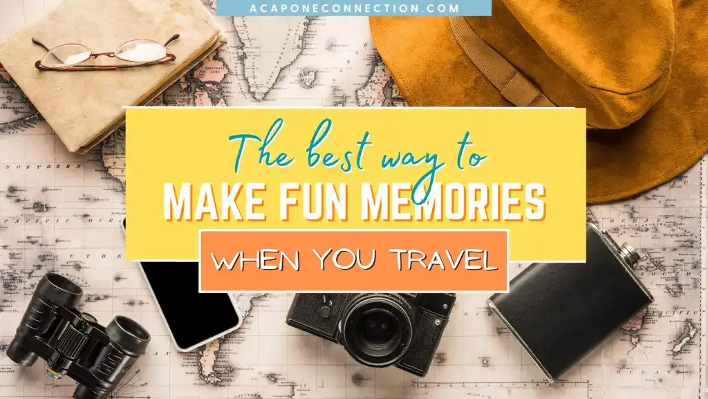 The Best Way to Make Fun Memories When You Travel