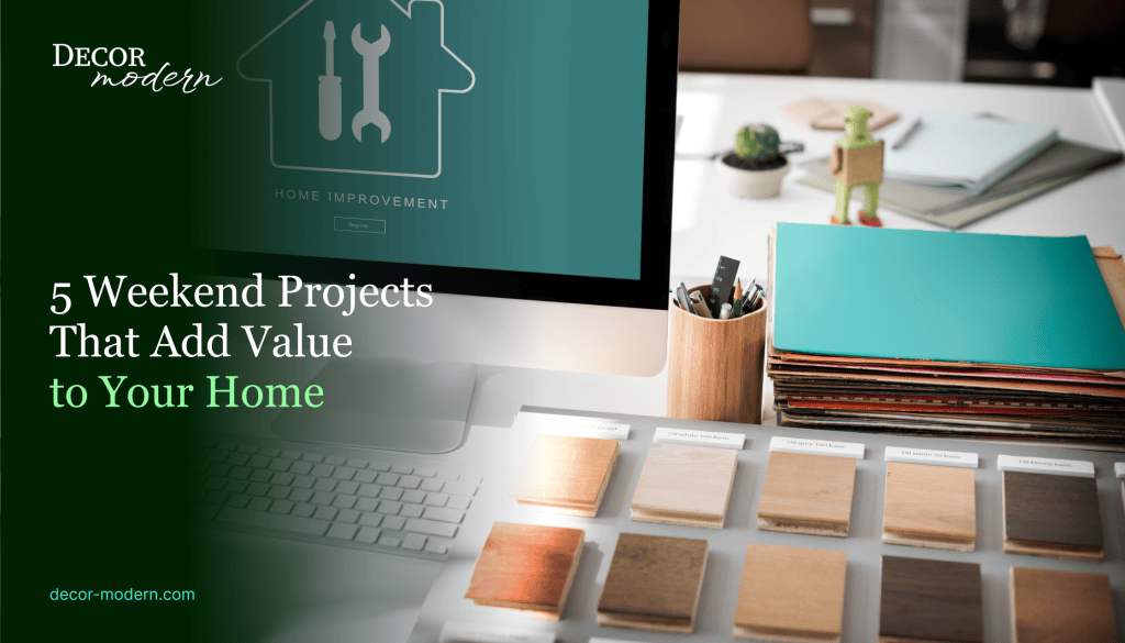5 Weekend Projects That Add Value to Your Home