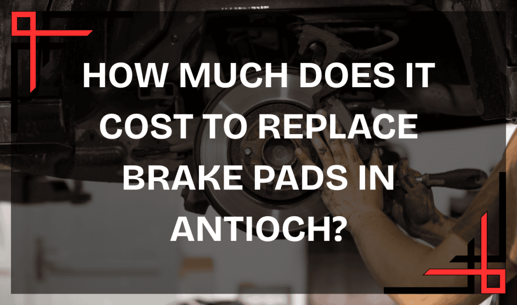 Brake repair Antioch: changing brake pads