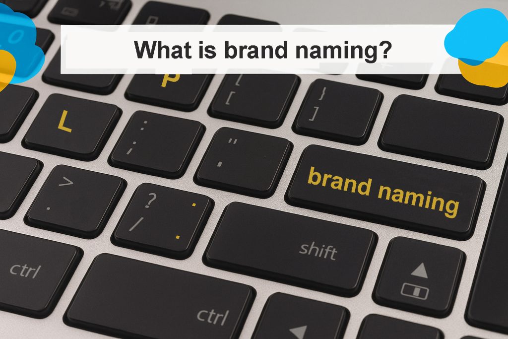 “Naming” or “Brand Naming” – the process of developing a brand name or product name.