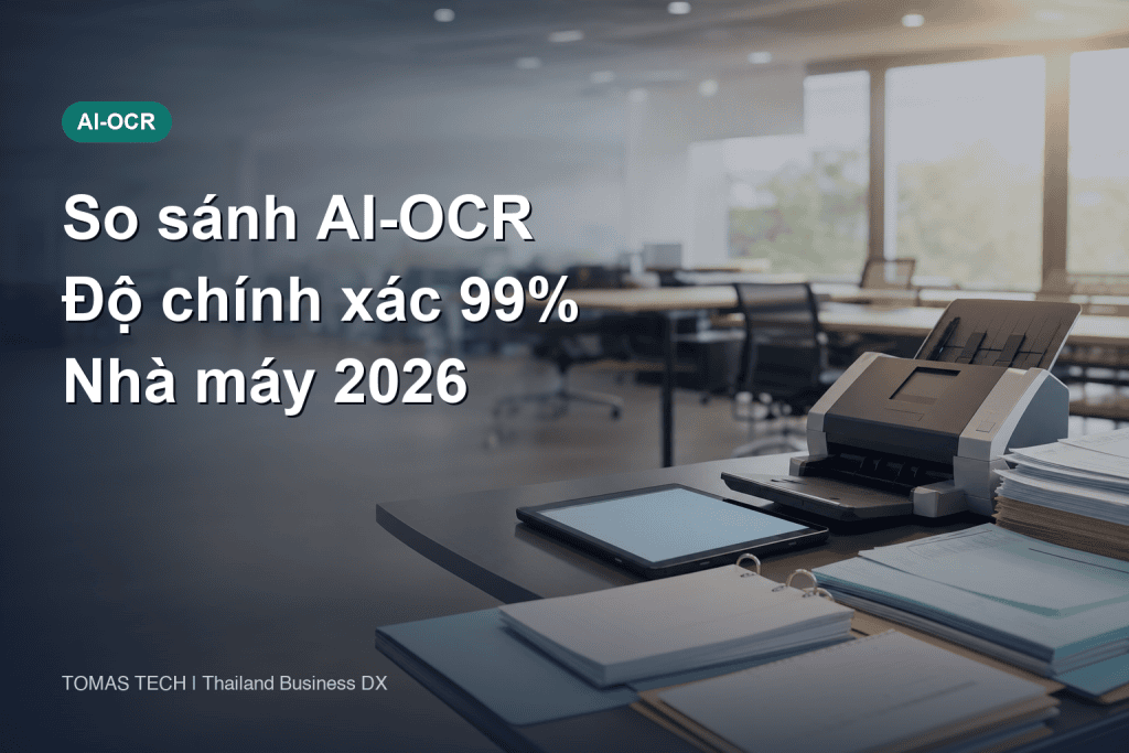 So sánh AI-OCR 2026 - độ chính xác 99% và cách chọn cho nhà máy Thái Lan