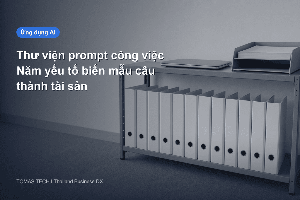 Cách xây dựng thư viện prompt nghiệp vụ 2026 — 5 yếu tố tách văn mẫu khỏi tài sản