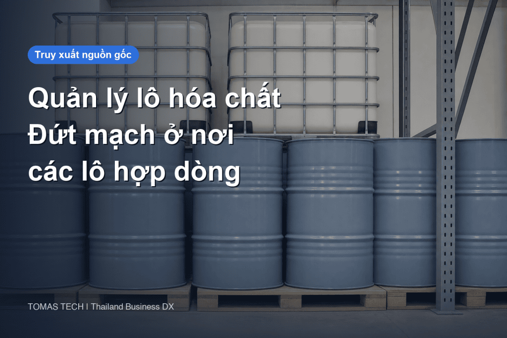 Quản lý lô hóa chất 2026 - Truy xuất đứt mạch ở nơi các lô hợp dòng