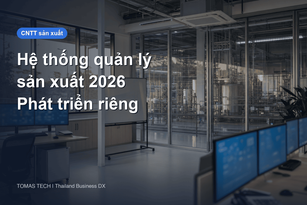Hệ thống quản lý sản xuất 2026 - Phát triển riêng hay mua phần mềm đóng gói