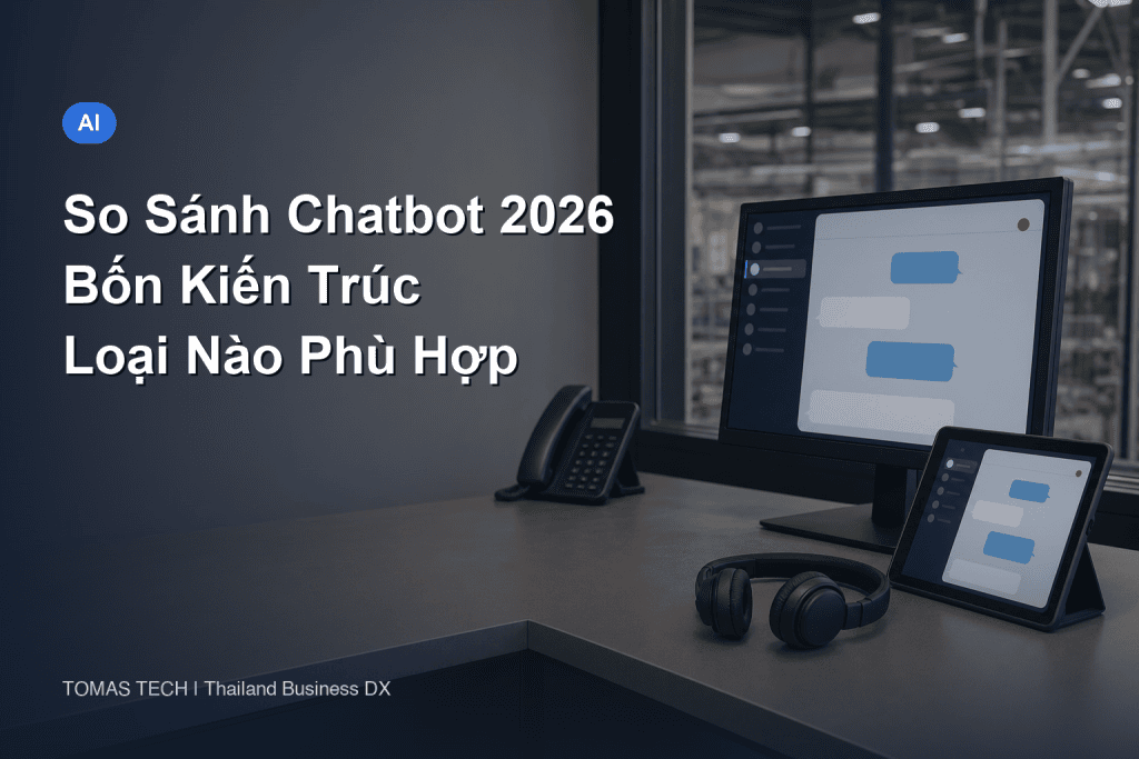 So sánh chatbot 2026 | 4 loại và cách chọn cho nhà máy tại Thái Lan