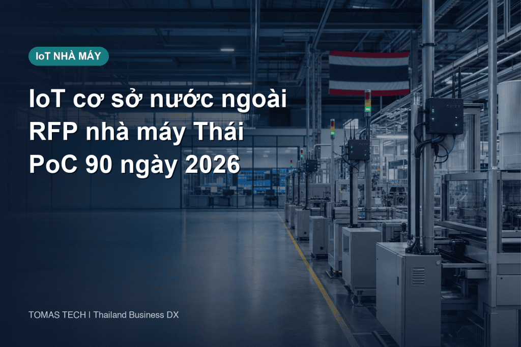 Triển khai IoT tại cơ sở nước ngoài 2026: RFP, PoC 90 ngày và vận hành nhà máy Thái Lan