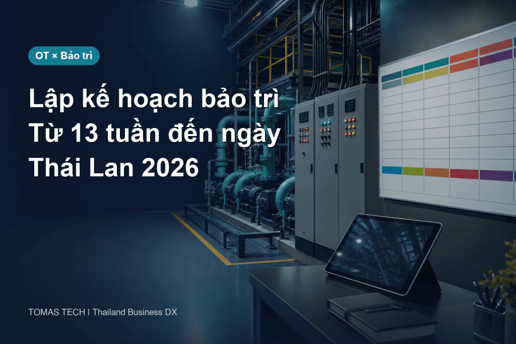Hệ thống lập kế hoạch bảo trì｜Từ 13 tuần đến điều độ hằng ngày
