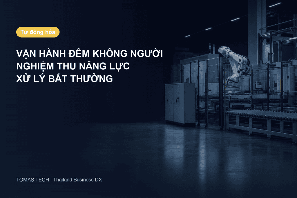 Vận hành nhà máy không người ban đêm: Hướng dẫn nghiệm thu tại Thái Lan