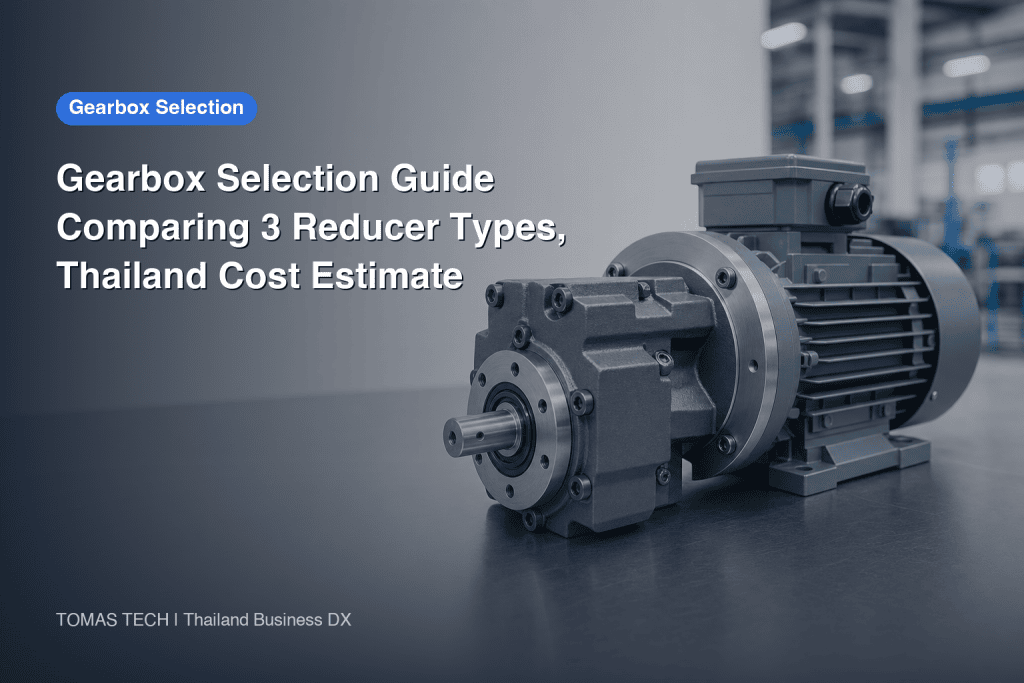 Gearbox Reducer Selection — 3 Types and Thai Plant Costing