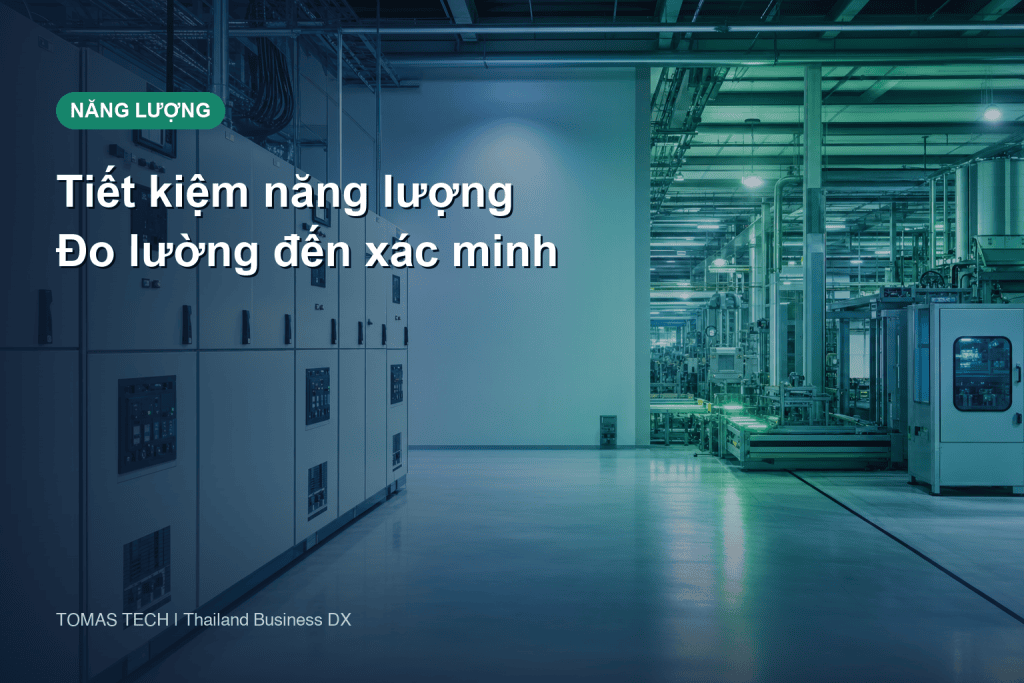 Giải pháp tiết kiệm năng lượng nhà máy: Từ đo lường đến xác minh