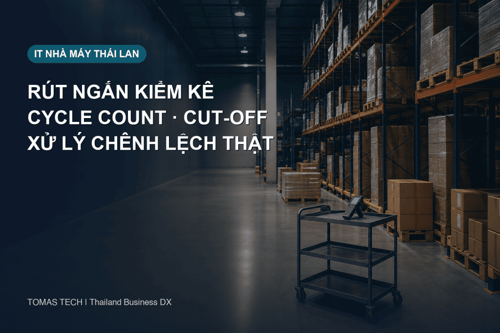Rút ngắn thời gian kiểm kê: Cut-off và duyệt chênh lệch
