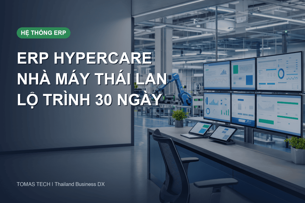ERP Hypercare: Hướng dẫn thiết kế 30 ngày sau Go-Live cho nhà máy Thái Lan