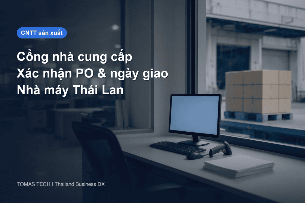 Triển khai cổng thông tin nhà cung cấp cho nhà máy Thái Lan: xác nhận PO và cam kết giao hàng
