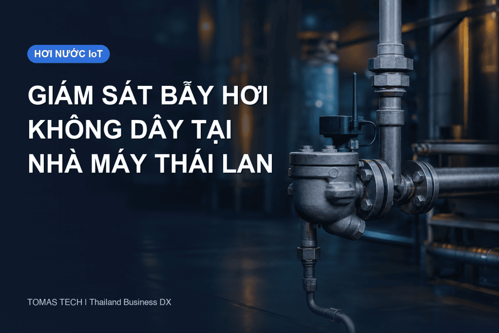 Giám sát bẫy hơi không dây tại nhà máy Thái Lan: chọn cảm biến và FAT/SAT