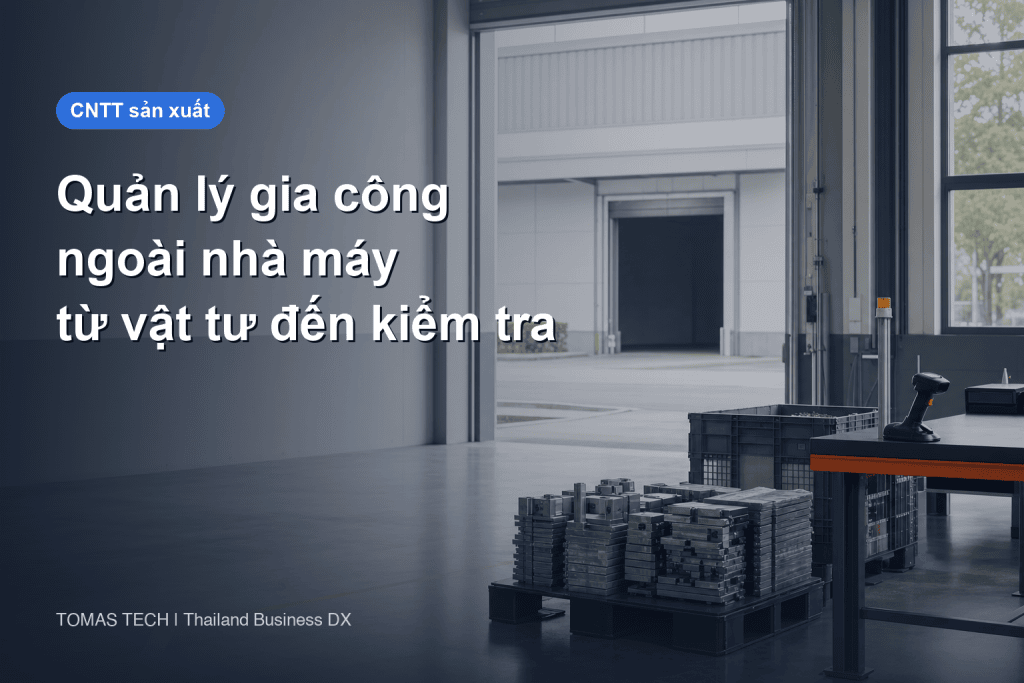 Triển khai hệ thống quản lý gia công ngoài: vật tư cấp, tiến độ và nghiệm thu