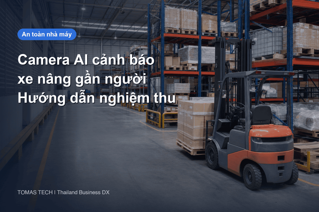 Triển khai camera AI cảnh báo xe nâng gần người đi bộ trong nhà máy