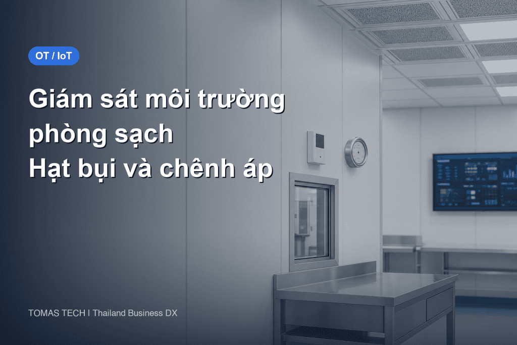 Hệ thống giám sát môi trường phòng sạch: RFP giám sát hạt bụi và chênh áp cho nhà máy tại Thái Lan