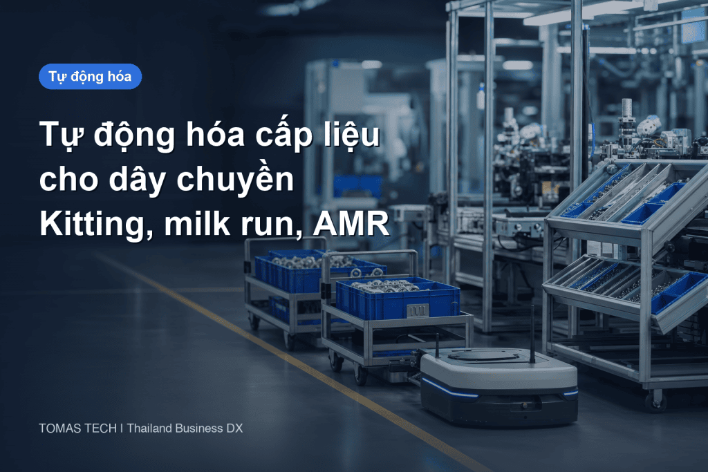 Tự động hóa cấp liệu cho dây chuyền - kitting, milk run rồi mới đến AMR
