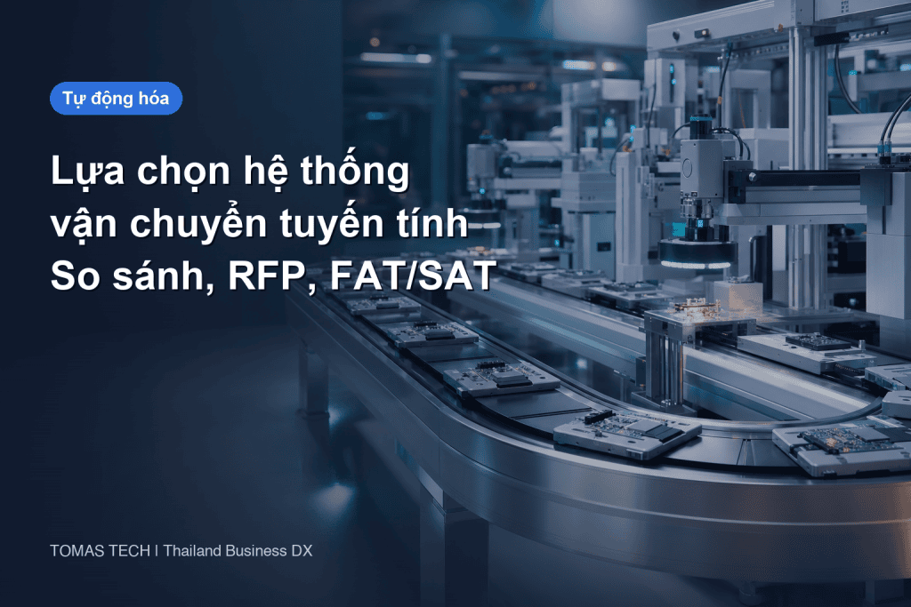 Lựa chọn hệ thống vận chuyển tuyến tính - so sánh, RFP và FAT/SAT cho nhà máy tại Thái Lan