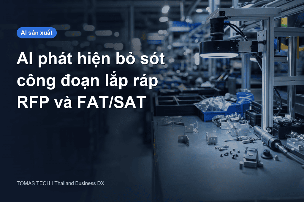 AI phát hiện bỏ sót công đoạn lắp ráp: chống sai lỗi bằng thị giác, RFP và FAT/SAT cho nhà máy Thái Lan