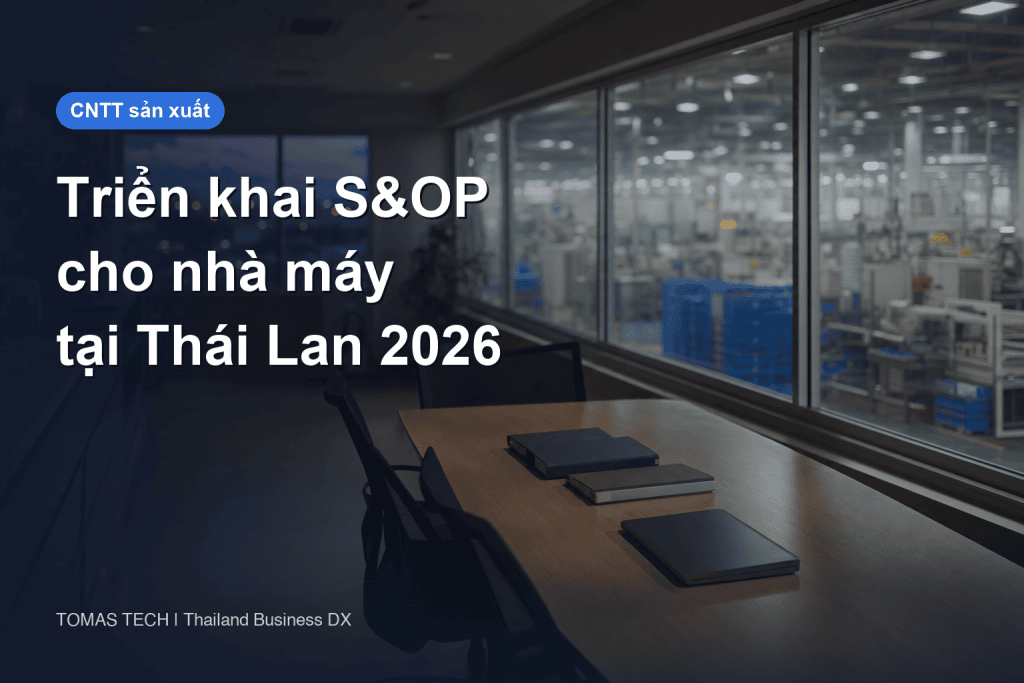 Triển khai S&OP cho nhà máy tại Thái Lan: kế hoạch PSI, chu kỳ hằng tháng và RFP