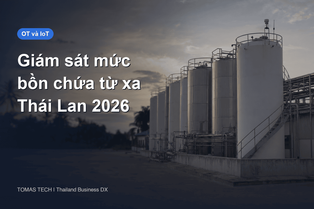 Giám sát mức bồn chứa từ xa: chọn cảm biến, điểm đặt hàng và RFP cho nhà máy tại Thái Lan