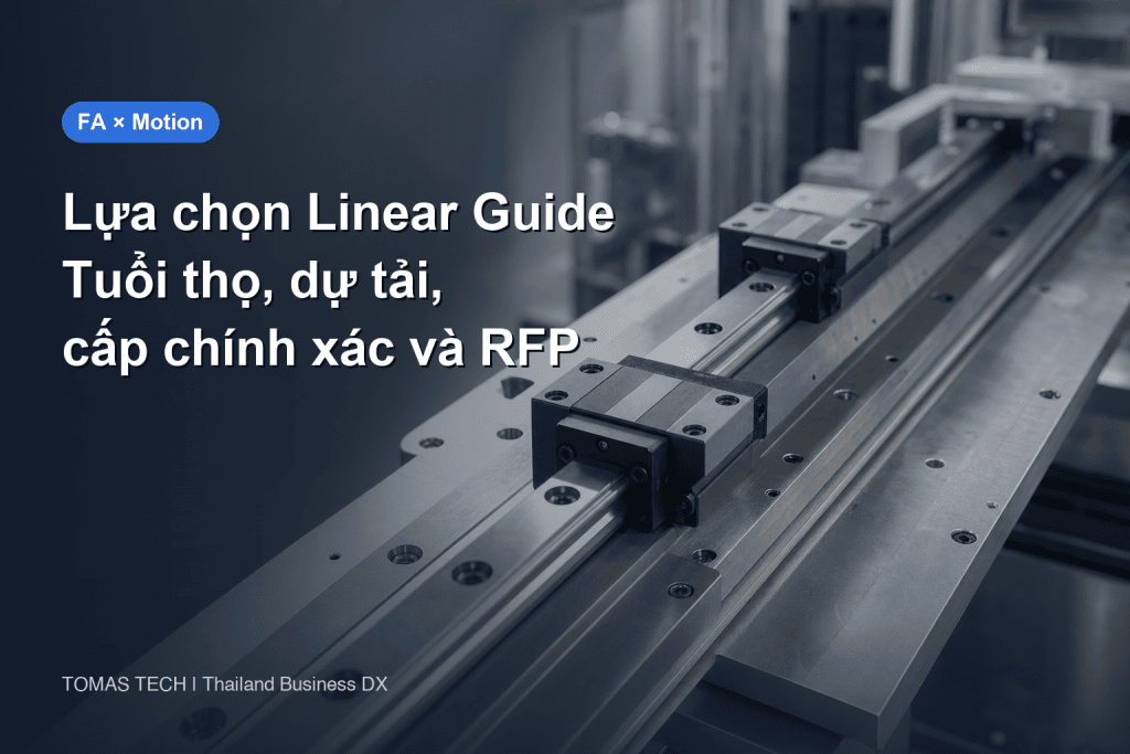 Lựa chọn linear guide: tính tuổi thọ, dự tải, cấp chính xác và RFP cho nhà máy tại Thái Lan