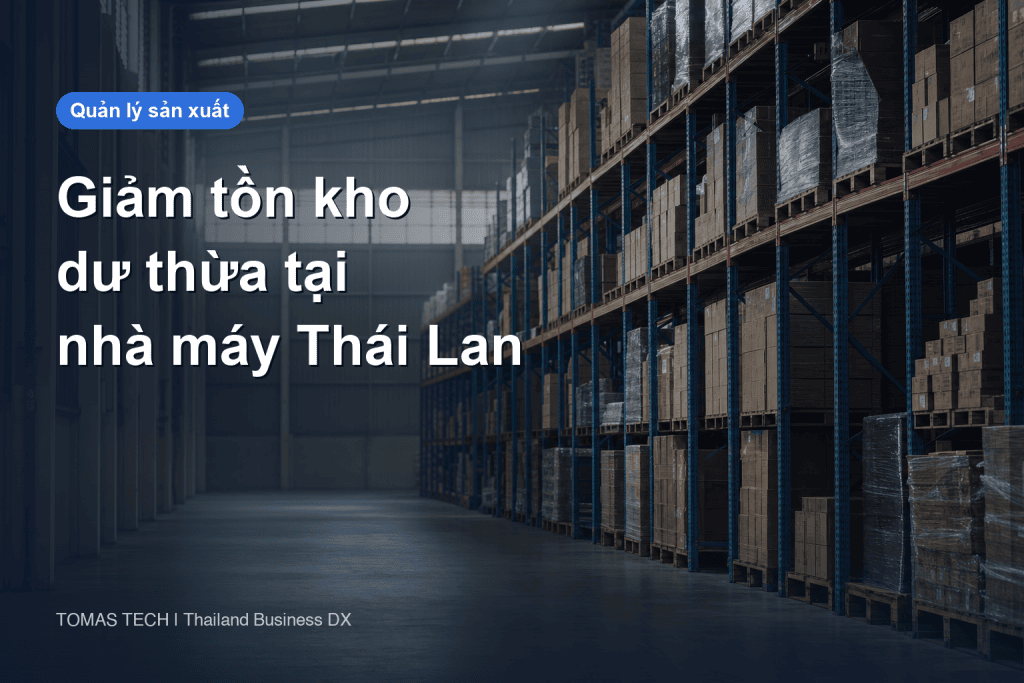 Giảm tồn kho dư thừa tại nhà máy Thái Lan: tuổi tồn kho, thanh lý và phế liệu BOI