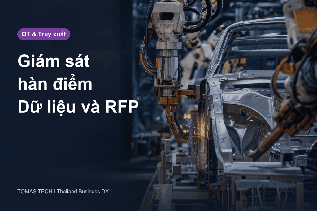 Giám sát hàn điểm tại nhà máy Thái Lan: dữ liệu từng mối hàn, truy xuất và RFP