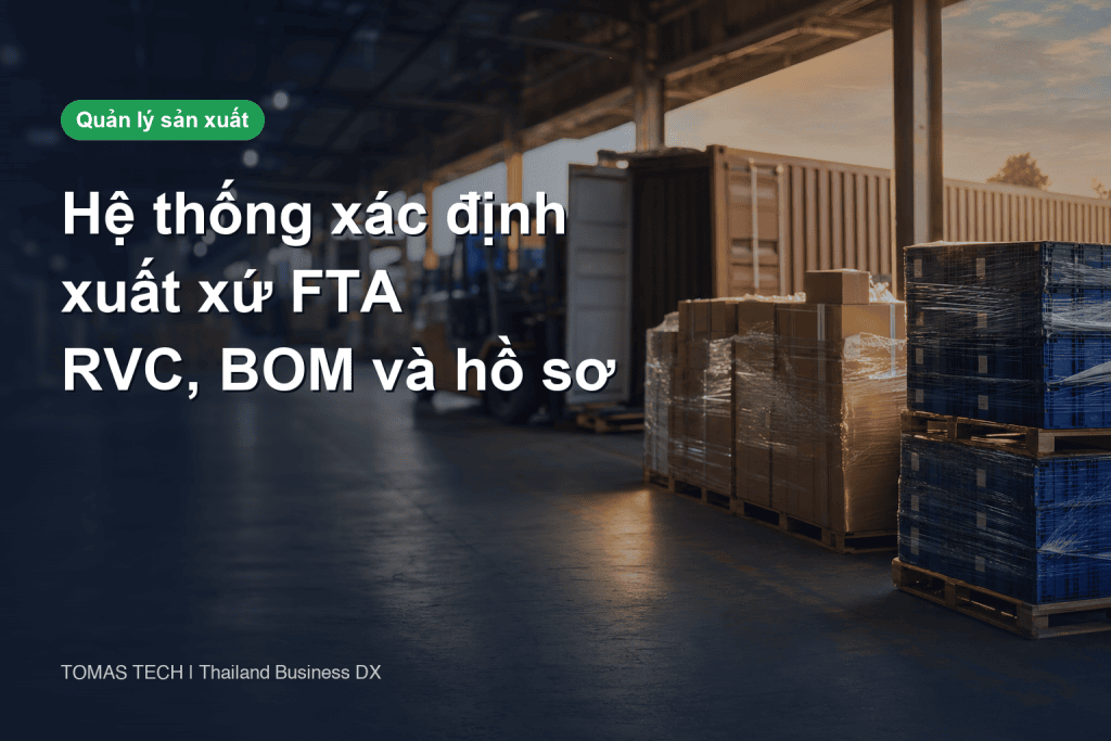 Hệ thống xác định xuất xứ FTA: tính RVC, BOM và lưu hồ sơ cho RCEP, ATIGA, JTEPA tại Thái Lan