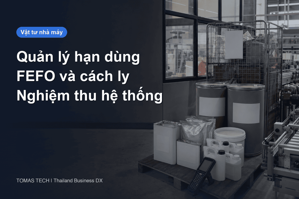 Hệ thống quản lý hạn dùng vật tư nhà máy: FEFO và nghiệm thu