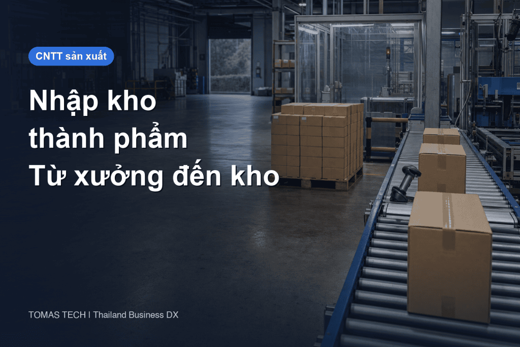 Hệ thống nhập kho thành phẩm: kết nối hoàn tất sản xuất, chất lượng và tồn kho