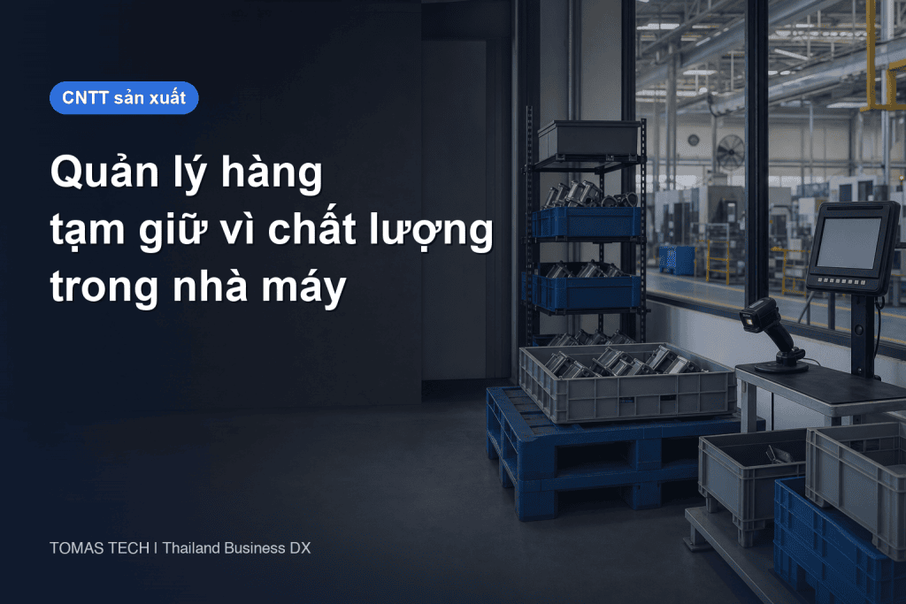 Triển khai hệ thống quản lý hàng tạm giữ vì chất lượng trong sản xuất