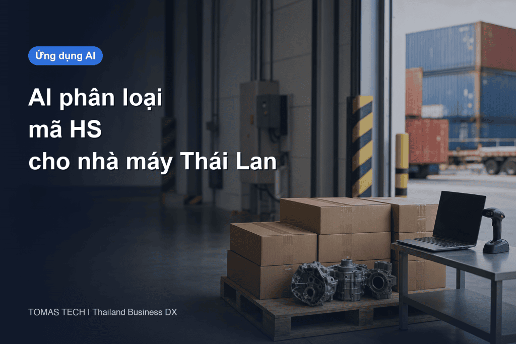 AI phân loại mã HS | kiểm chứng, lưu căn cứ và RFP cho nhà máy tại Thái Lan