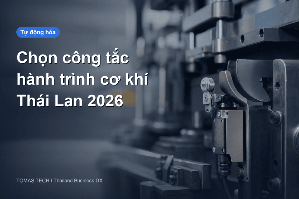 Chọn công tắc hành trình cơ khí cho nhà máy Thái Lan: cam, tiếp điểm và FAT/SAT