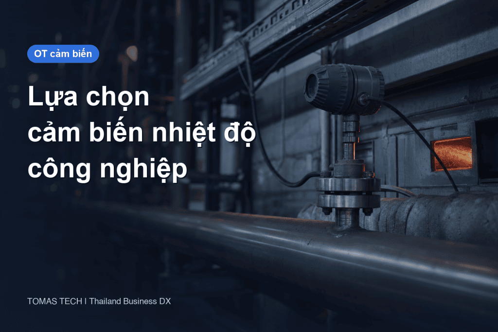 Lựa chọn cảm biến nhiệt độ công nghiệp: cặp nhiệt điện hay Pt100, ống bảo vệ và hiệu chuẩn
