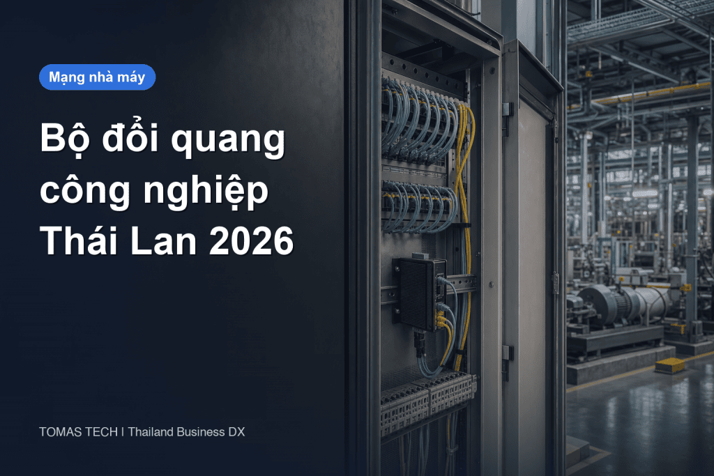 Cách chọn bộ chuyển đổi quang Ethernet công nghiệp cho nhà máy tại Thái Lan