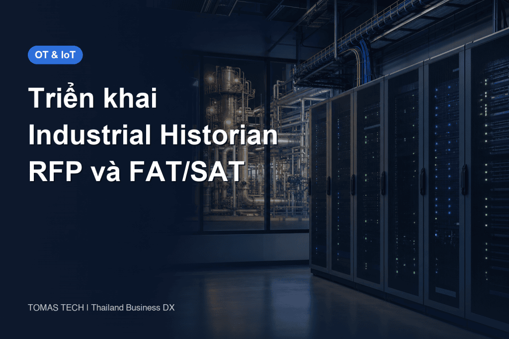 Triển khai historian công nghiệp: so sánh lựa chọn, RFP và FAT/SAT cho nhà máy Thái Lan