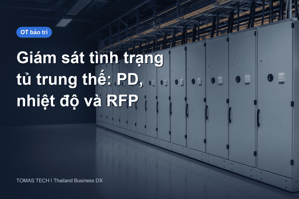 Giám sát tình trạng tủ trung thế: phóng điện cục bộ, nhiệt độ và RFP cho nhà máy Thái Lan