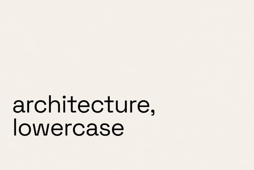 Architecture, Lowercase — an essay by Bittoni Architects on architecture, design, and the changing role of the architect