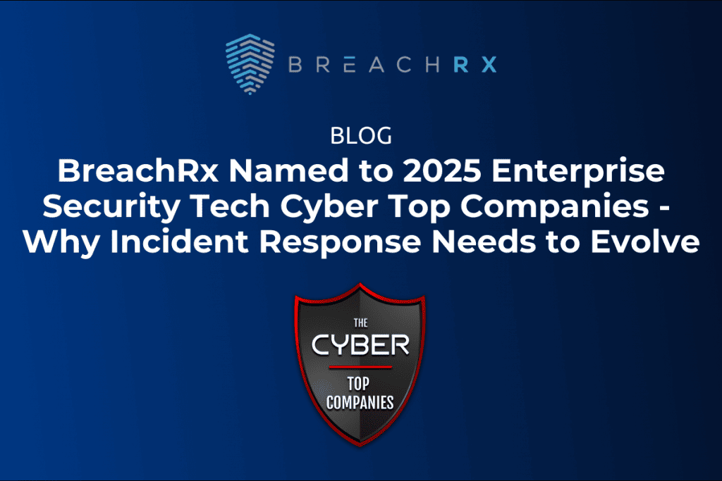 BreachRx Blog: BreachRx Named to 2025 Enterprise Security Tech Cyber Top Companies - Why Incident Response Needs to Evolve