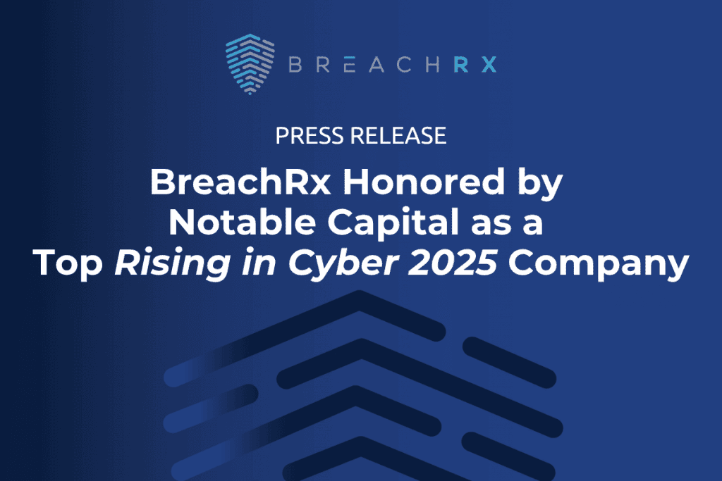 BreachRx Press Release | BreachRx Honored by Notable Capital as a Top Rising in Cyber 2025 Company