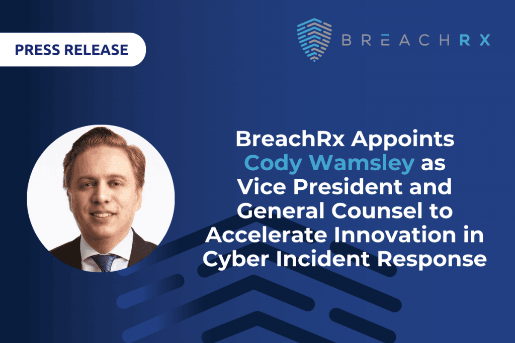 Press Release | BreachRx Appoints Cody Wamsley as Vice President and General Counsel to Accelerate Innovation in Cyber Incident Response