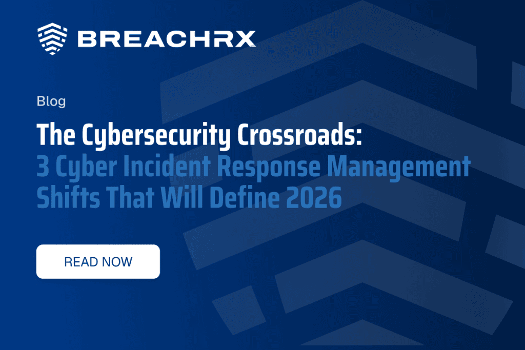 BreachRx Blog - The Cybersecurity Crossroads: 3 Cyber Incident Response Management Shifts That Will Define 2026 | Read Now