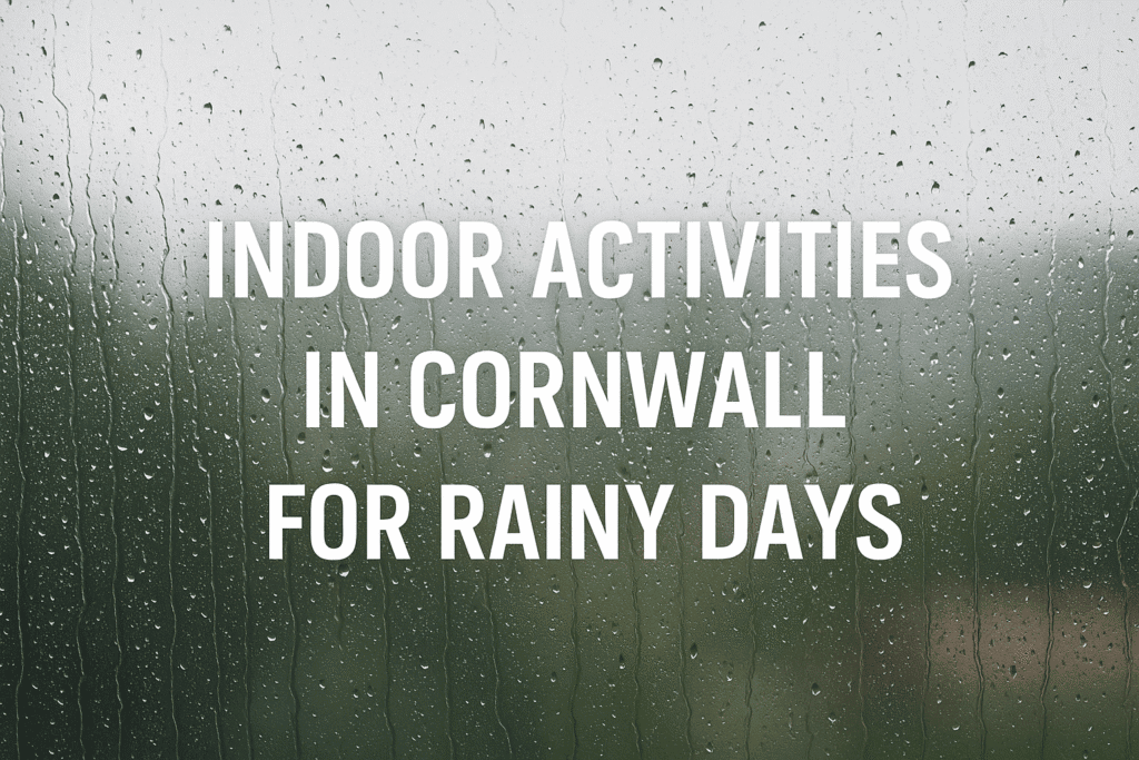 Indoor Activities in Cornwall for Rainy Days