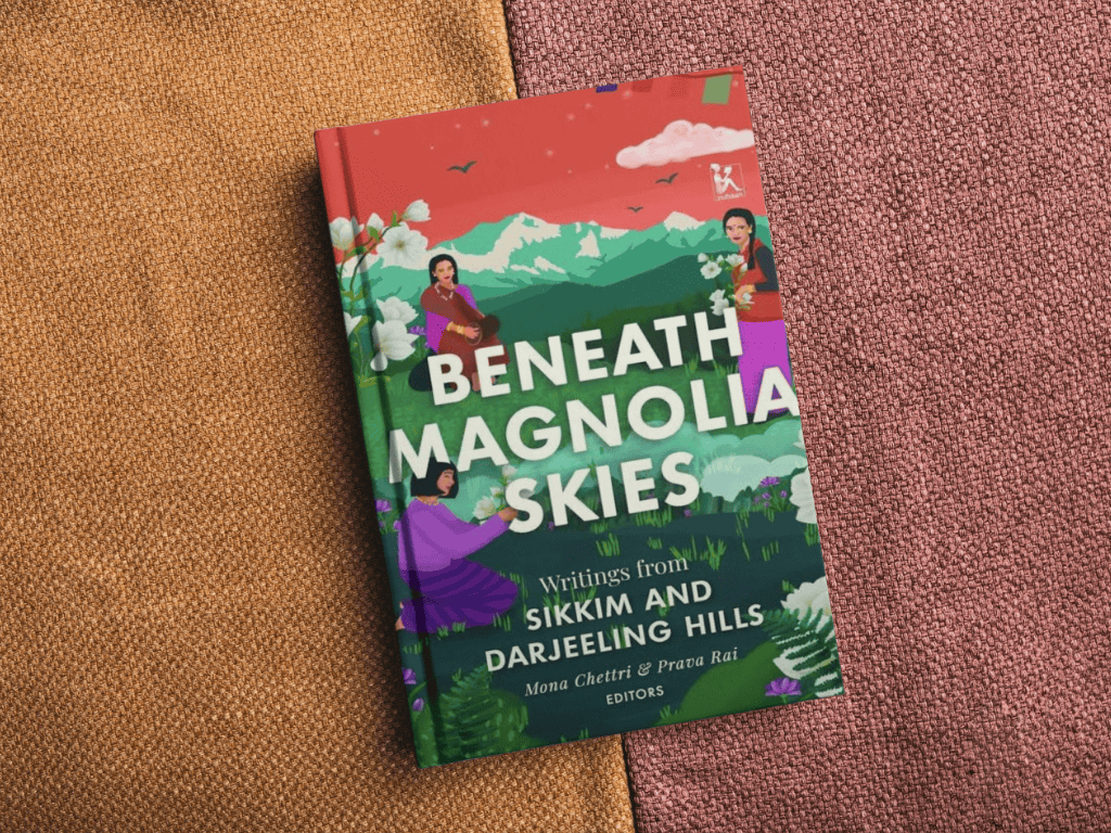 Beneath Magnolia Skies: Writings from Sikkim and the Darjeeling Hills
